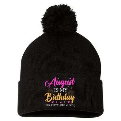 August Is My Birthday Yes The Whole Month Funny August Bday Pom Pom 12in Knit Beanie