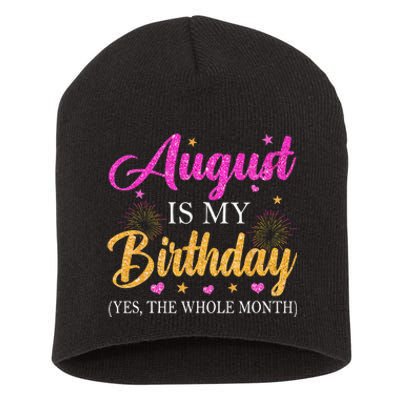 August Is My Birthday Yes The Whole Month Funny August Bday Short Acrylic Beanie