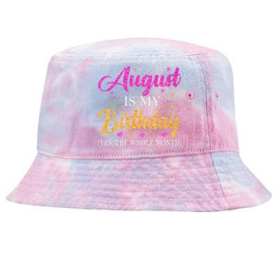 August Is My Birthday Yes The Whole Month Funny August Bday Tie-Dyed Bucket Hat