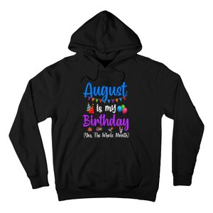 August Is My Birthday Yes The Whole Month Funny August Bday Hoodie