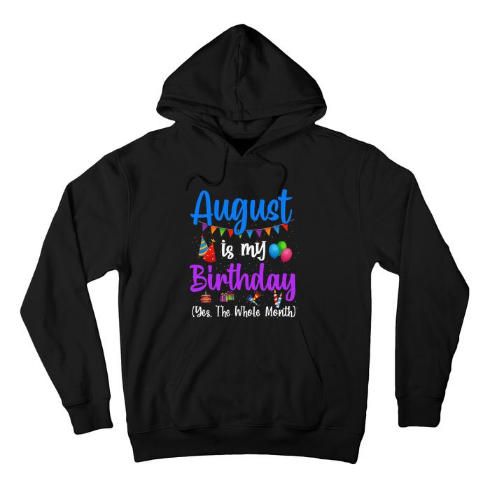 August Is My Birthday Yes The Whole Month Funny August Bday Hoodie