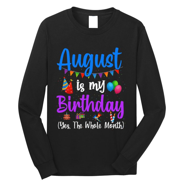 August Is My Birthday Yes The Whole Month Funny August Bday Long Sleeve Shirt