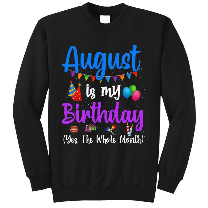 August Is My Birthday Yes The Whole Month Funny August Bday Sweatshirt