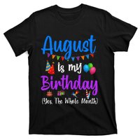 August Is My Birthday Yes The Whole Month Funny August Bday T-Shirt