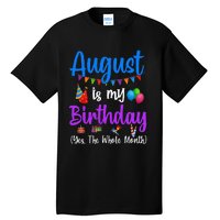 August Is My Birthday Yes The Whole Month Funny August Bday Tall T-Shirt