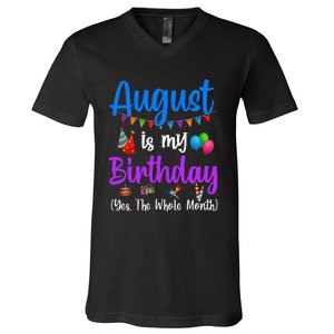 August Is My Birthday Yes The Whole Month Funny August Bday V-Neck T-Shirt