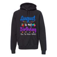 August Is My Birthday Yes The Whole Month Funny August Bday Premium Hoodie