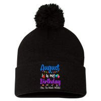 August Is My Birthday Yes The Whole Month Funny August Bday Pom Pom 12in Knit Beanie