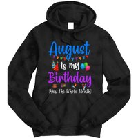 August Is My Birthday Yes The Whole Month Funny August Bday Tie Dye Hoodie