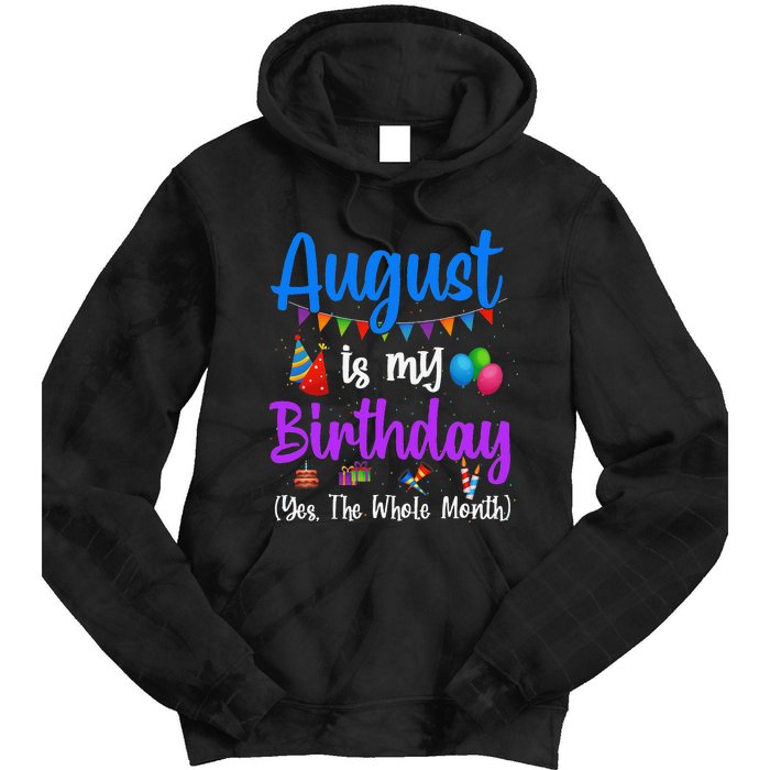 August Is My Birthday Yes The Whole Month Funny August Bday Tie Dye Hoodie