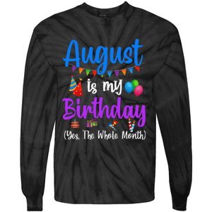 August Is My Birthday Yes The Whole Month Funny August Bday Tie-Dye Long Sleeve Shirt