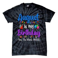 August Is My Birthday Yes The Whole Month Funny August Bday Tie-Dye T-Shirt