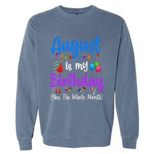 August Is My Birthday Yes The Whole Month Funny August Bday Garment-Dyed Sweatshirt