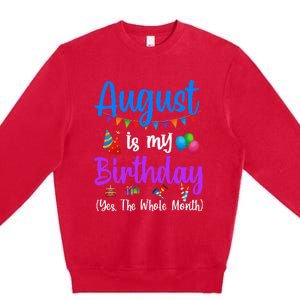 August Is My Birthday Yes The Whole Month Funny August Bday Premium Crewneck Sweatshirt