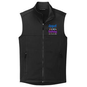 August Is My Birthday Yes The Whole Month Funny August Bday Collective Smooth Fleece Vest