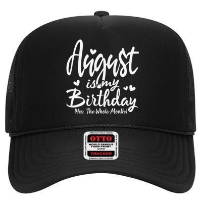 August Is My Birthday Yes The Whole Month Funny Birthday Gif High Crown Mesh Back Trucker Hat