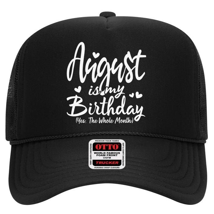 August Is My Birthday Yes The Whole Month Funny Birthday Gif High Crown Mesh Back Trucker Hat