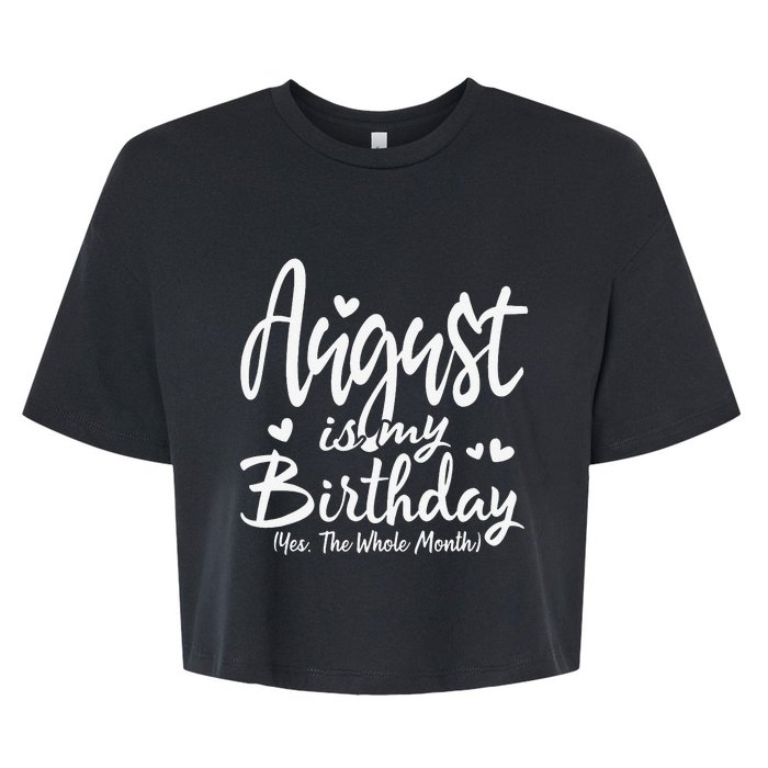 August Is My Birthday Yes The Whole Month Funny Birthday Gif Bella+Canvas Jersey Crop Tee