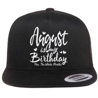 August Is My Birthday Yes The Whole Month Funny Birthday Gif Flat Bill Trucker Hat