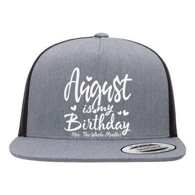 August Is My Birthday Yes The Whole Month Funny Birthday Gif Flat Bill Trucker Hat