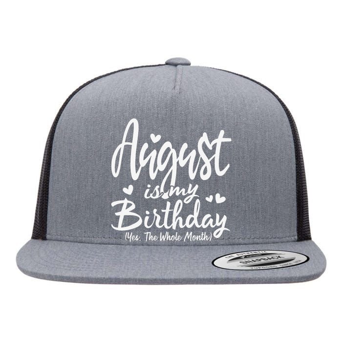 August Is My Birthday Yes The Whole Month Funny Birthday Gif Flat Bill Trucker Hat