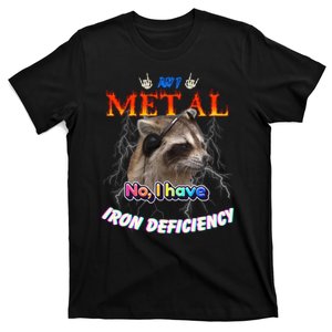 Am I Metal No I Have Iron Deficiency Meme T-Shirt