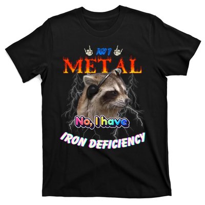 Am I Metal No I Have Iron Deficiency Meme T-Shirt