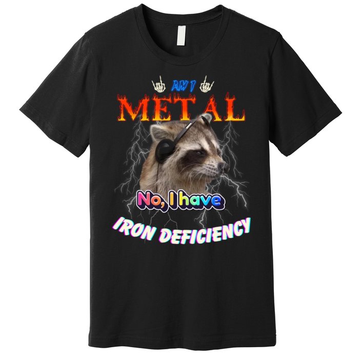 Am I Metal No I Have Iron Deficiency Meme Premium T-Shirt