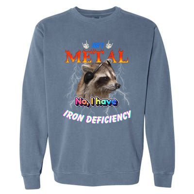 Am I Metal No I Have Iron Deficiency Meme Garment-Dyed Sweatshirt