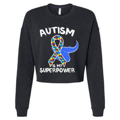 Autism Is My Superpower Awareness Support Family Autism Meaningful Gift Cropped Pullover Crew