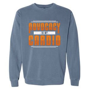 Advocacy Is My Cardio Legal Services Future Victim Advocate Garment-Dyed Sweatshirt