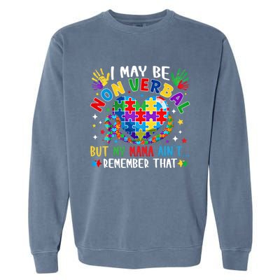 Autism I May Be Non Verbal But My Mama AinT Remember That Cool Gift Garment-Dyed Sweatshirt