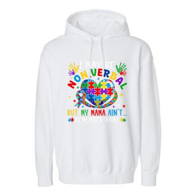 Autism I May Be Non Verbal But My Mama AinT Remember That Cool Gift Garment-Dyed Fleece Hoodie