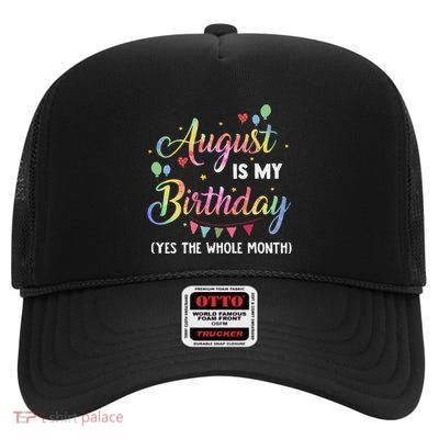 August Is My Birthday Yes The Whole Month August Birthday High Crown Mesh Back Trucker Hat