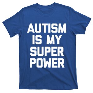 Autism Is My Superpower Great Gift Funny Saying Cool Autistic Funny Gift T-Shirt