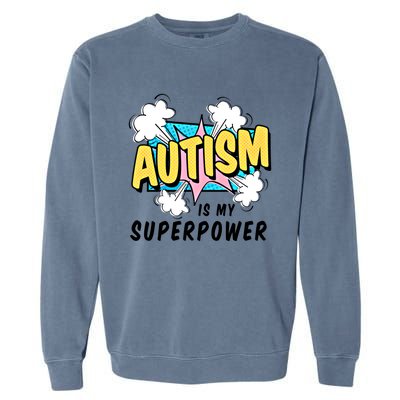 Autism Is My Superpower / Raise Awareness Autistic Support Great Gift Garment-Dyed Sweatshirt