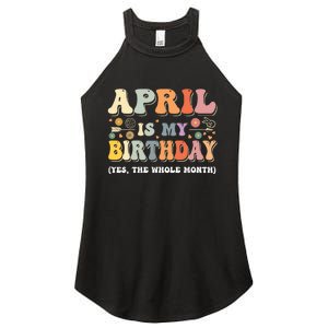 April Is My Birthday Yes The Whole Month Birthday Groovy Women’s Perfect Tri Rocker Tank