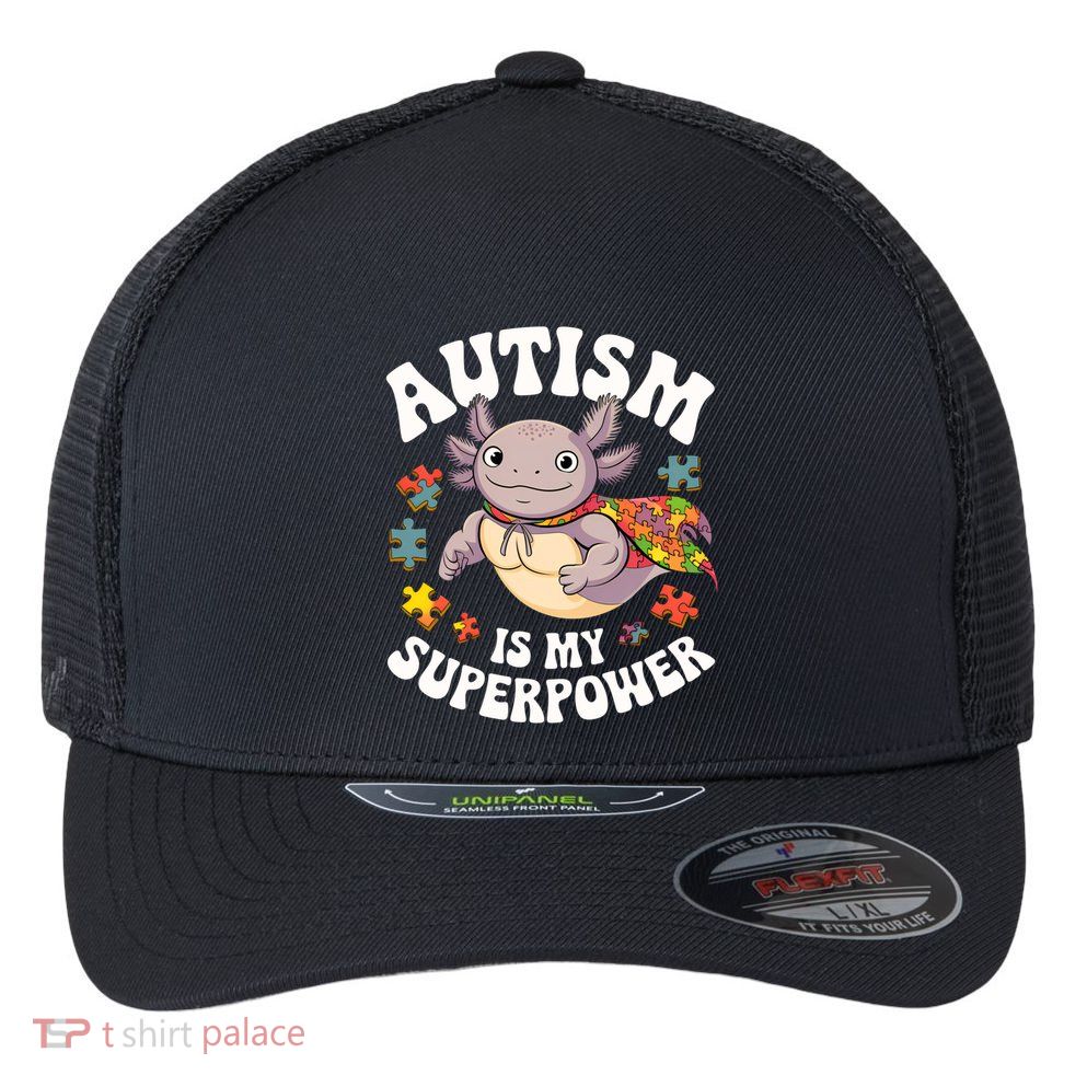 Autism Is My Super Power Strong Axolotl Autism Awareness Gift Flexfit Unipanel Trucker Cap