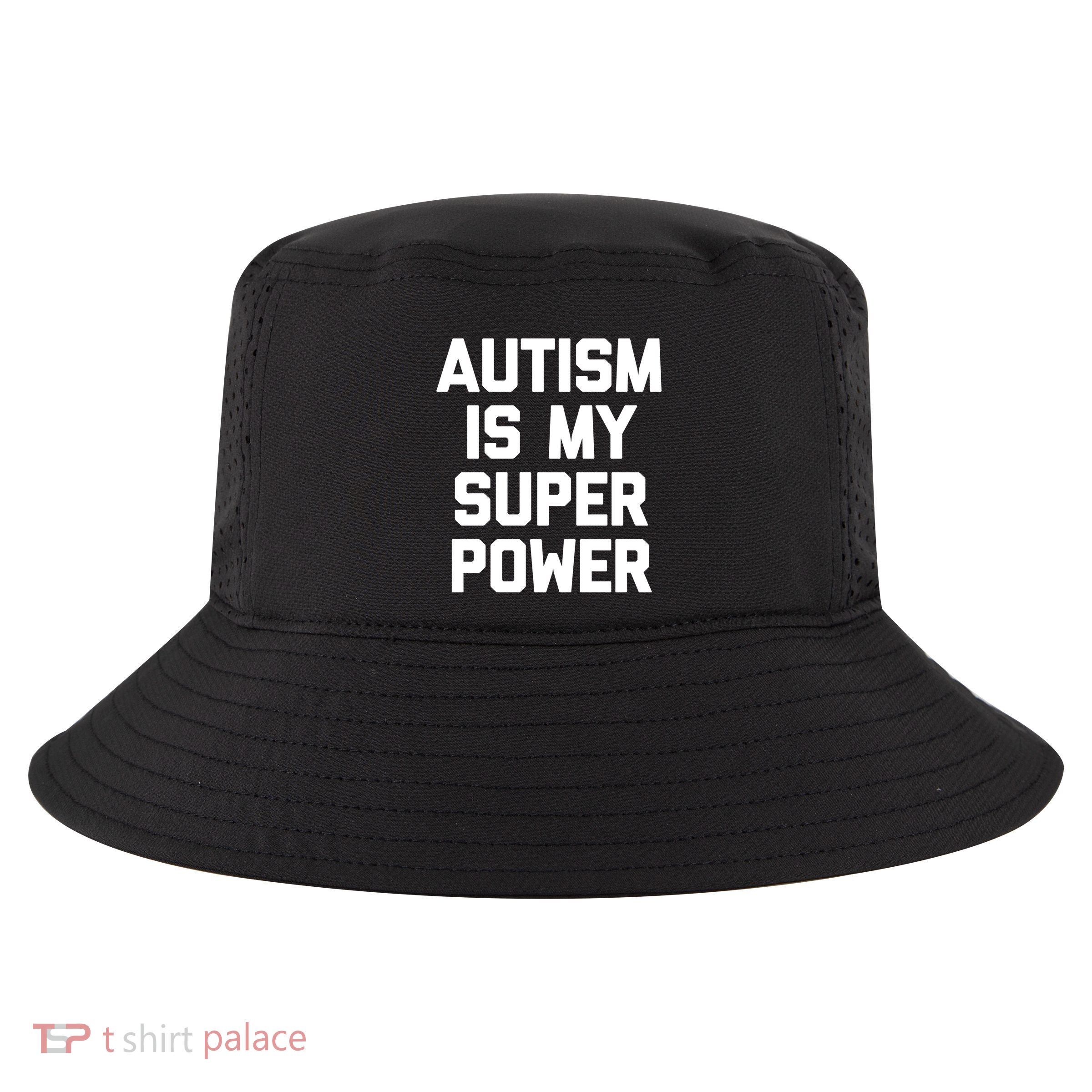 Autism Is My Superpower Meaningful Gift Funny Saying Cool Autistic Gift Cool Comfort Performance Bucket Hat
