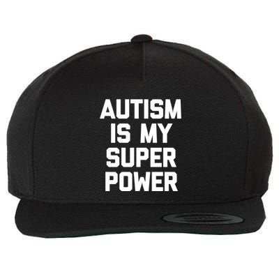 Autism Is My Superpower Meaningful Gift Funny Saying Cool Autistic Gift Wool Snapback Cap