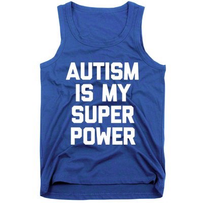 Autism Is My Superpower Meaningful Gift Funny Saying Cool Autistic Gift Tank Top