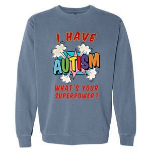 Autism Is My Superpower WhatS Your Superpower Gift Garment-Dyed Sweatshirt