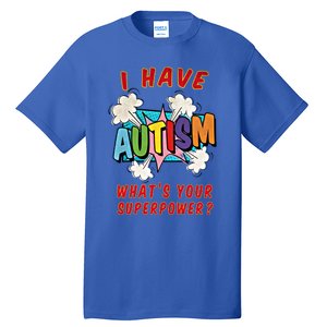 Autism Is My Superpower WhatS Your Superpower Gift Tall T-Shirt