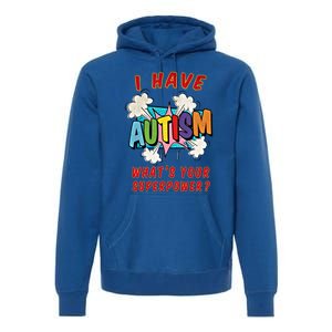 Autism Is My Superpower WhatS Your Superpower Gift Premium Hoodie