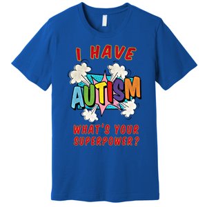 Autism Is My Superpower WhatS Your Superpower Gift Premium T-Shirt