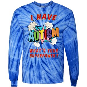 Autism Is My Superpower WhatS Your Superpower Gift Tie-Dye Long Sleeve Shirt