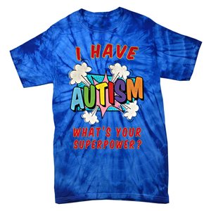 Autism Is My Superpower WhatS Your Superpower Gift Tie-Dye T-Shirt