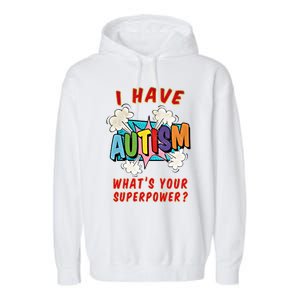 Autism Is My Superpower WhatS Your Superpower Gift Garment-Dyed Fleece Hoodie