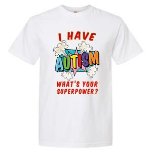 Autism Is My Superpower WhatS Your Superpower Gift Garment-Dyed Heavyweight T-Shirt