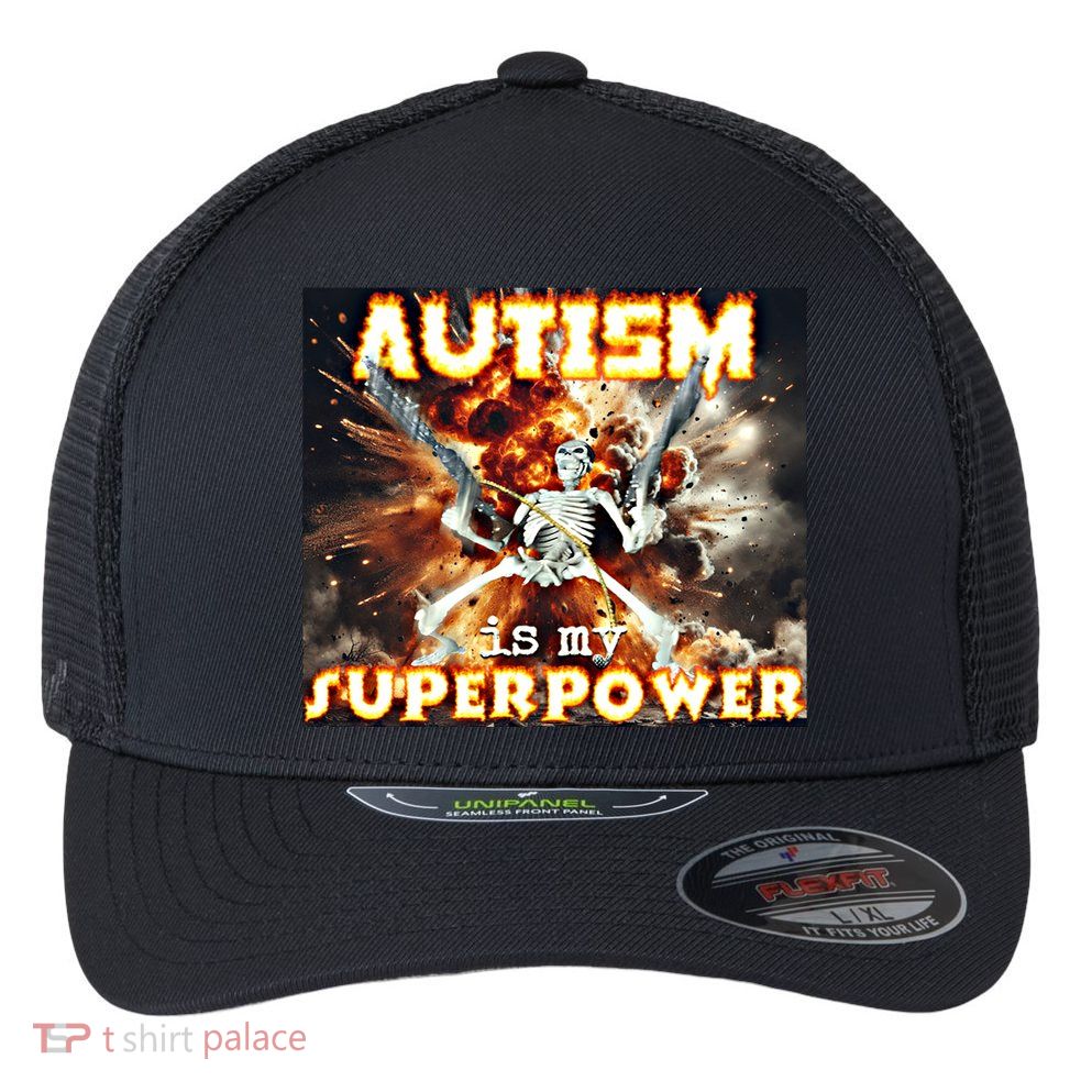 Autism Is My Supper Power Hard Skeleton Meme Oddly Specific Gift Flexfit Unipanel Trucker Cap
